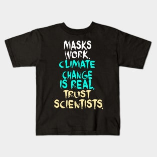 Masks Work Climate Change Is Real Trust Scientists Kids T-Shirt